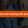 Top 10+ Best web hosting with phone support